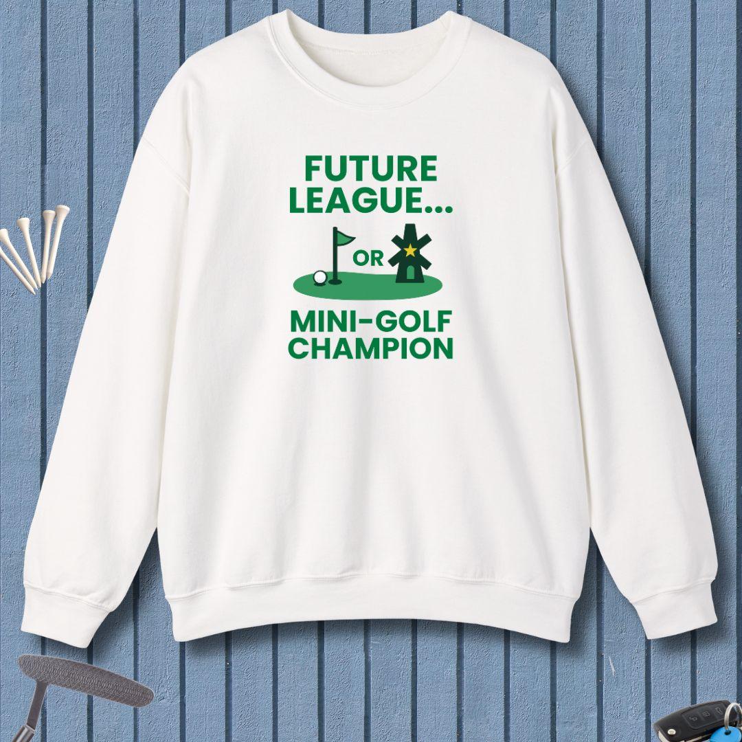 Future League… or Mini-Golf Champion - Sweatshirt
