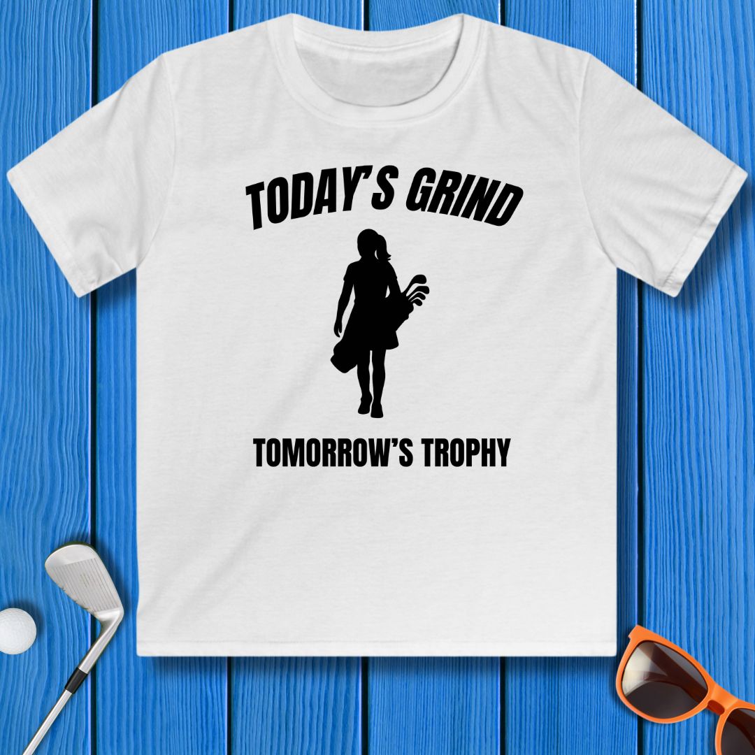 Today's Grind - Tomorrow's Trophy - Youth Girl's T-Shirt in White, great for casual wear. Find more fun golf focused products at oneforetheages.com