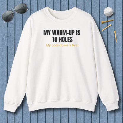 My Warm-Up Is 18 Holes. My Cool-Down Is Beer. - Adult Golf Sweatshirt in White
