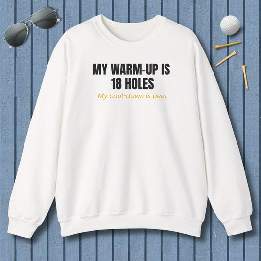 My Warm-Up Is 18 Holes. My Cool-Down Is Beer. - Adult Golf Sweatshirt in White