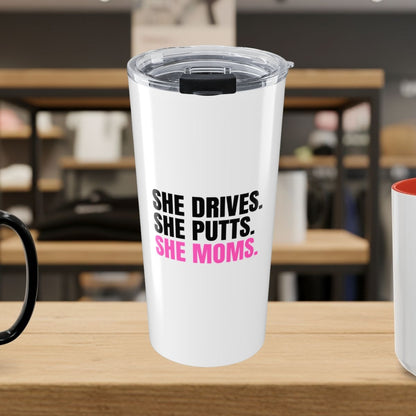 SHE DRIVES. SHE PUTTS. SHE MOMS. - 20oz Tumbler in White