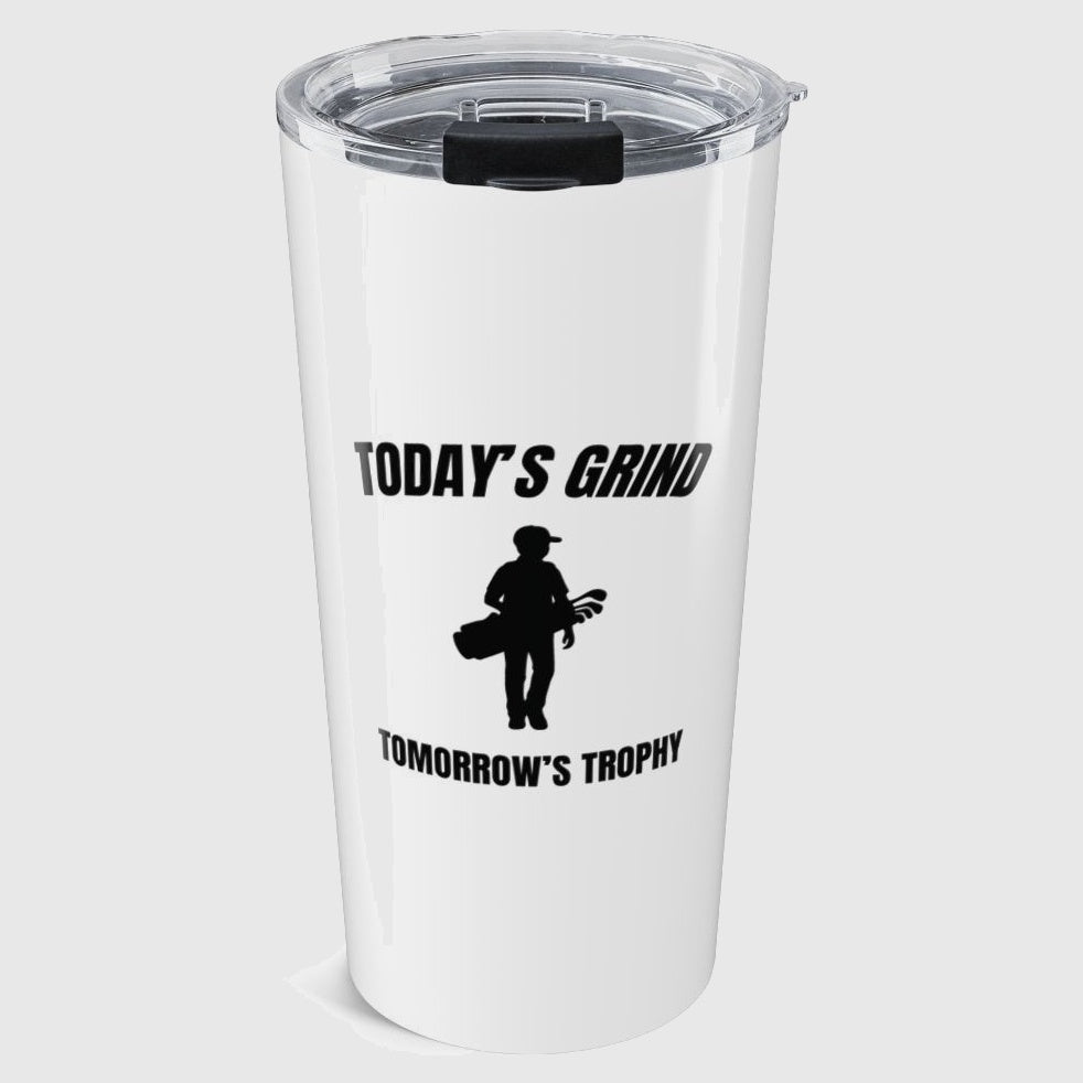 Today's Grind - Tomorrow's Trophy (male) - 20oz Tumbler in White