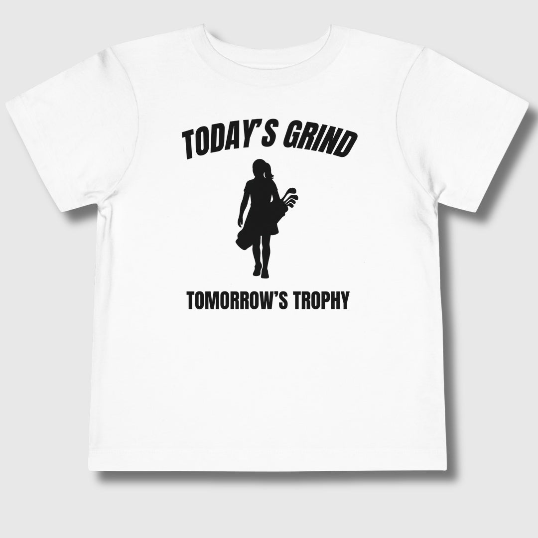Today's Grind - Tomorrow's Trophy (female) - Toddler Golf T-Shirt in White