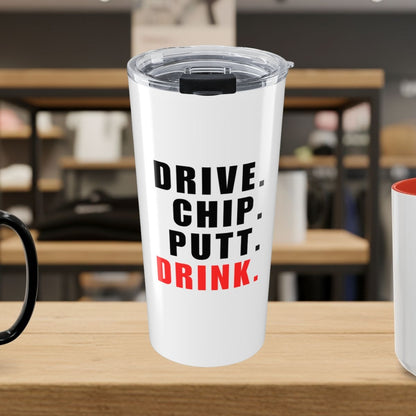 Drive Chip Putt Drink - 20oz Tumbler in White