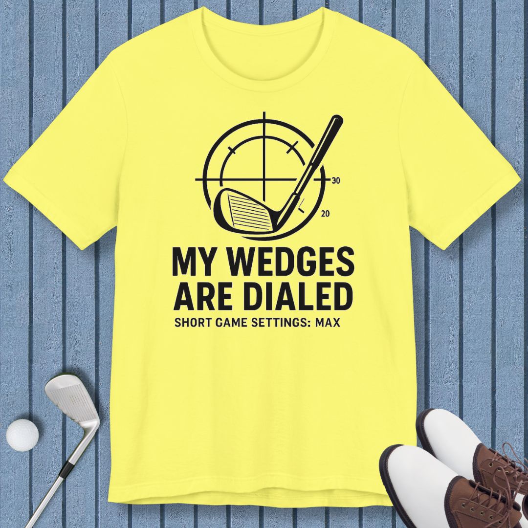 My Wedges are Dialed - T-shirt in Yellow, great for casual wear. Find more fun golf focused products at oneforetheages.com