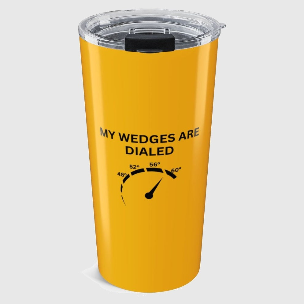 My Wedges are Dialed - 20oz Tumbler in Yellow