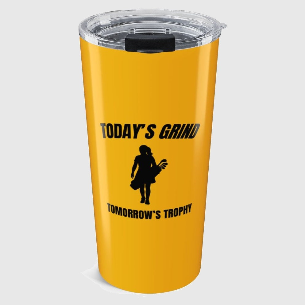 Today's Grind - Tomorrow's Trophy (female) - 20oz Tumbler in Yellow