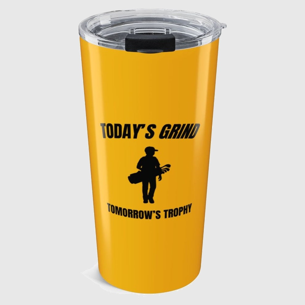 Today's Grind - Tomorrow's Trophy (male) - 20oz Tumbler in Yellow