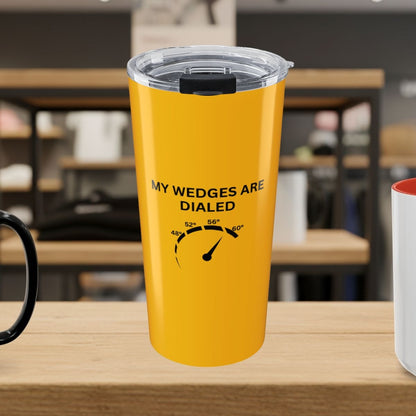 My Wedges are Dialed - 20oz Tumbler in Yellow
